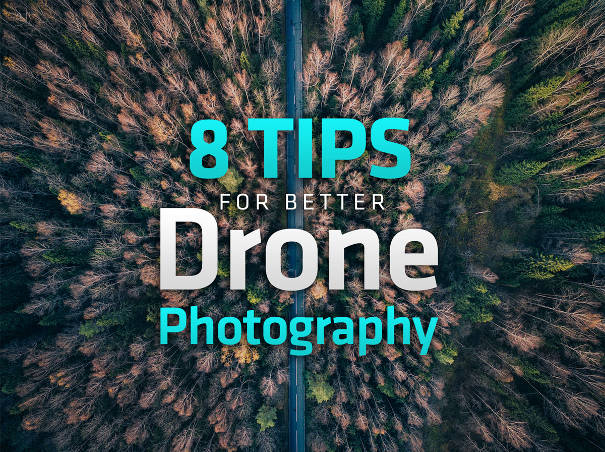 8 Tips for Better Drone Photography