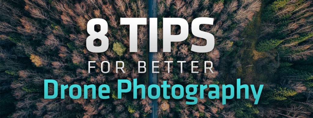 8 tips for better drone photography
